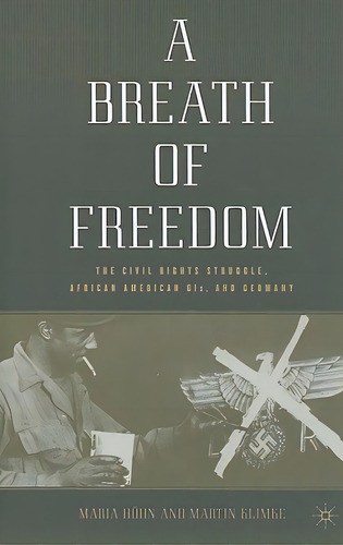 A Breath Of Freedom: The Civil Rights Struggle, African American Gis, And Germany, De Höhn, M.. Editorial Springer Nature, Tapa Dura En Inglés