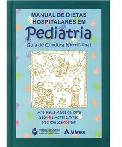 Manual De Dietas Hospitalares Em Pediatria, De Ana Paula Alves Da Silva E Outras. Editorial Atheneu - Rj, Capa Dura, Edição 1 Em Português, 2006