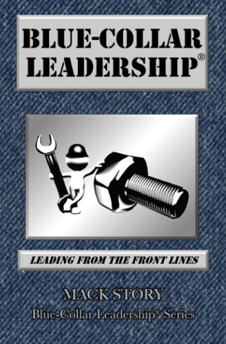 Libro: Blue-collar Leadership: Leading From The Front Lines