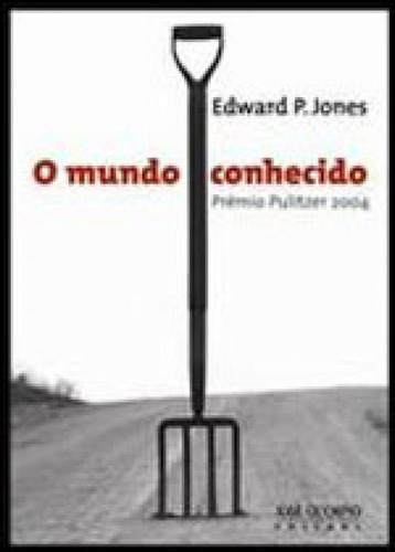 O Mundo Conhecido, De Jones, Edward P.. Editora Jose Olympio, Capa Mole, Edição 1ª Edição - 2009 Em Português