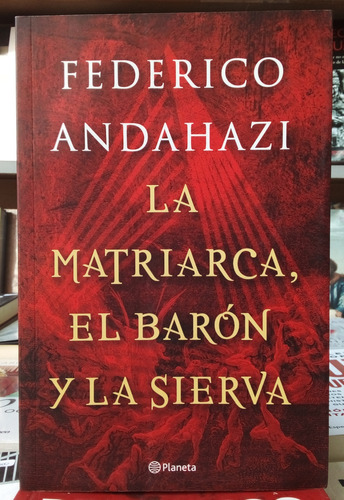 La Matriarca, El Barón Y La Sierva - Federico Andahazi 