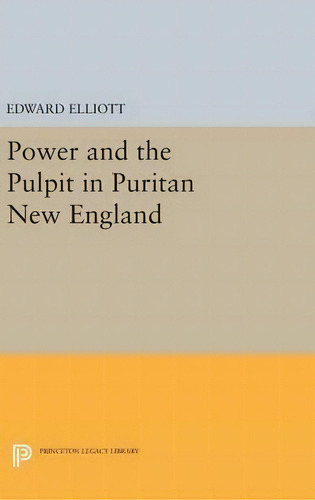 Power And The Pulpit In Puritan New England, De Edward Elliott. Editorial Princeton University Press, Tapa Dura En Inglés