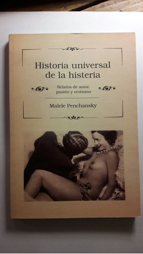 Historia Universal De La Histeria  Malele Penchansky