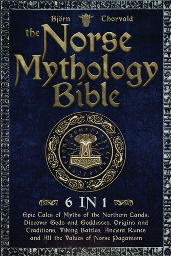 Libro: The Norse Mythology Bible: [6 In 1]: Epic Tales Of Of