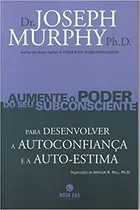 Comprar Livro Aumente O Poder Do Seu Subconsciente Para Desenvolver A Autoconfiança E A Auto-estima - Volume 2 - Joseph Murphy [2009]