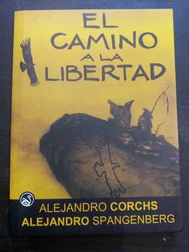 El Camino A La Libertad - Alejandro Corchs Y A. Spangenberg 