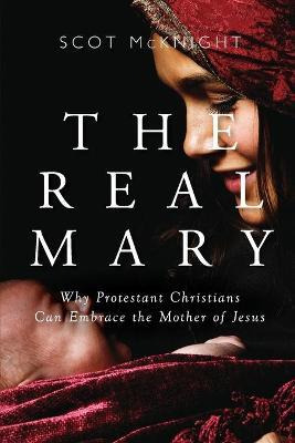 Libro The Real Mary : Why Protestant Christians Can Embra...