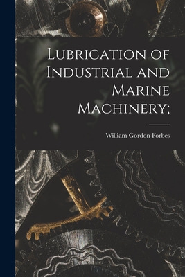 Libro Lubrication Of Industrial And Marine Machinery; - F...