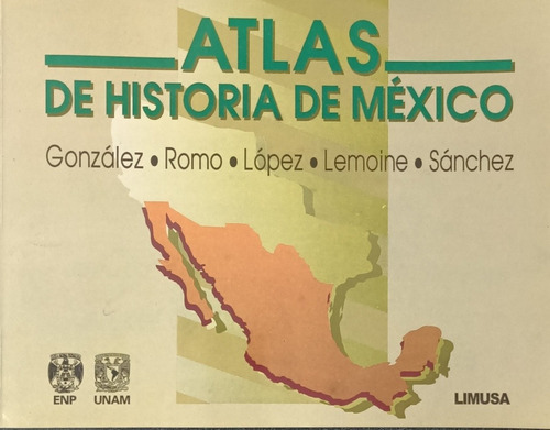 Atlas De Historia De Mexico. Bachillerato, De Gonzalez Romo Lopez., Vol. Único. Editorial Limusa, Tapa Blanda En Español, 2013
