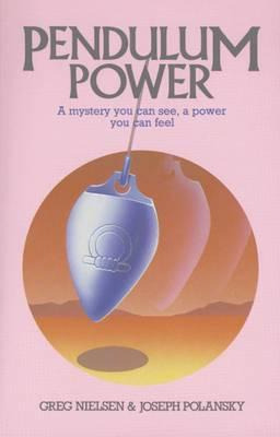 Pendulum Power : A Mystery You Can See, A Power You Can F...