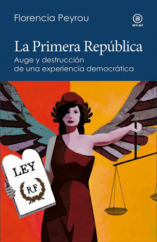 La Primera República, De Peyrou, Florencia., Vol. 1. Editorial Akal, Tapa Blanda, Edición 1 En Castellano, 2023