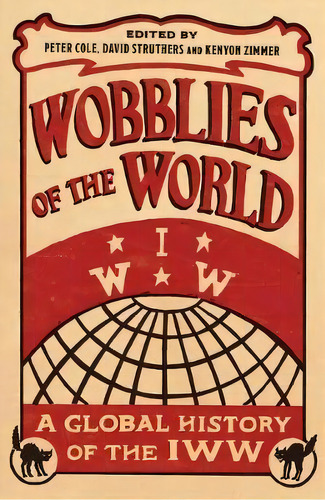 Wobblies Of The World : A Global History Of The Iww, De Peter Cole. Editorial Pluto Press, Tapa Blanda En Inglés