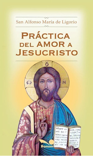 Práctica Del Amor A Jesucristo - S. Alfonso Ma Ligorio - Bon