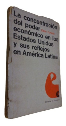 La Concentración Del Poder Economico En Eeuu. Celso Fu&-.