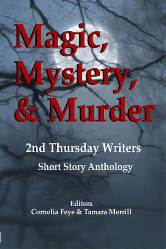 Magic, Mystery & Murder: 2nd Thursday Writers Short Story Anthology, De Feye, Cornelia. Editorial Lightning Source Inc, Tapa Blanda En Inglés