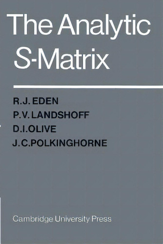 The Analytic S-matrix, De R.j. Eden. Editorial Cambridge University Press, Tapa Blanda En Inglés