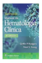 Comprar Bethesda. Manual De Hematología Clínica 4ed Rodgers !