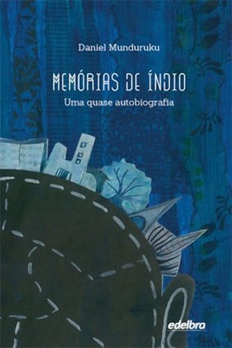 Memórias De Indio - Uma Quase Autobiografia