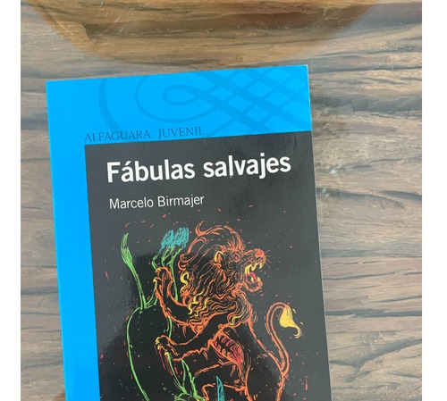 Fabulas Salvajes - Marcelo Birmajer - Alfaguara Juvenil