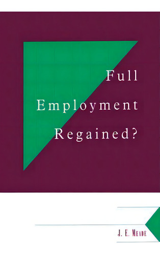 Full Employment Regained?, De James Edward Meade. Editorial Cambridge University Press, Tapa Blanda En Inglés