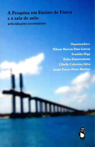 Pesquisa Em Ensino De Fisica E A Sala De Aula, A: Articulaçoes Necessarias, De Zimmermann, Erika. Editora Livraria Da Fisica - Lf, Capa Mole, Edição 1ª Edição - 2012 Em Português