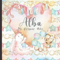 Comprar Alba Mi Primer Año: Recuerde Y Celebre El Primer Año De Su B