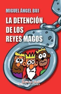 Libro: La Detencion De Los Reyes Magos. Buj, Miguel Angel. M