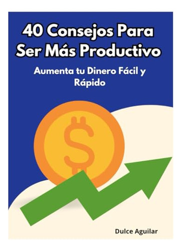 40 Consejos Para Ser Más Productivo: Aprende Como Hacer Más