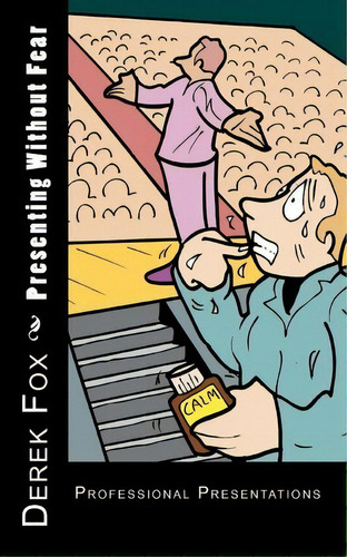Presenting Without Fear: Professional Presentations, De Mr Derek Fox., Vol. 1. Editorial Createspace Independent Publishing Platform, Tapa Blanda En Inglés
