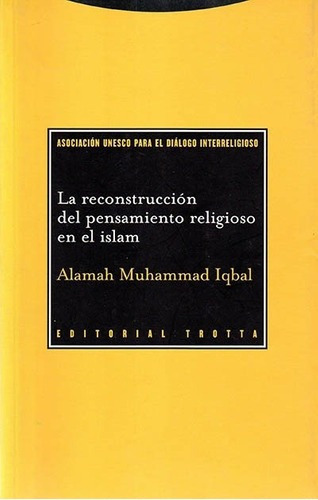 Reconstruccion Del Pensamiento Religioso En El Islam, de Alamah Muhammad Iqbal. Editorial Trotta en español
