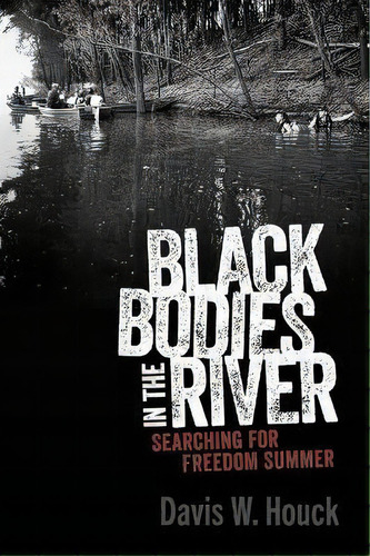 Black Bodies In The River : Searching For Freedom Summer, De Davis W. Houck. Editorial University Press Of Mississippi, Tapa Blanda En Inglés