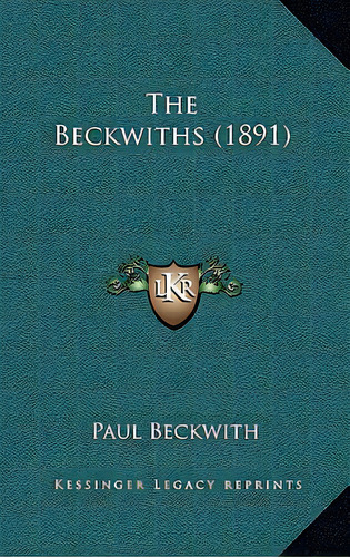 The Beckwiths (1891), De Beckwith, Paul. Editorial Kessinger Pub Llc, Tapa Dura En Inglés