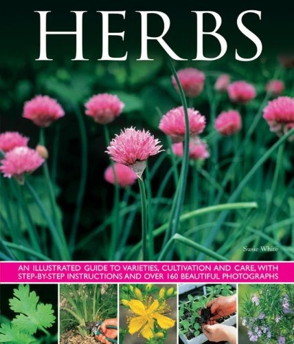 Herbs An Illustrated Guide To Varieties, Cultivation And Car