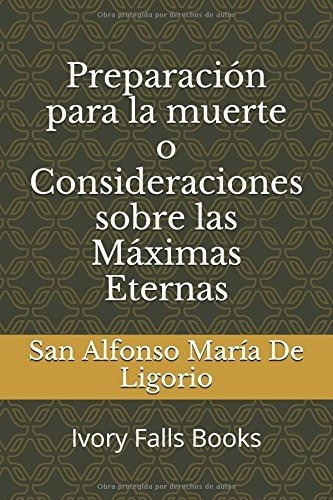 Preparacion Para La Muerte O Consideraciones Sobre Las Maxi, De San Alfonso Maria De Ligorio. Editorial Independently Published, Tapa Blanda En Español, 2017