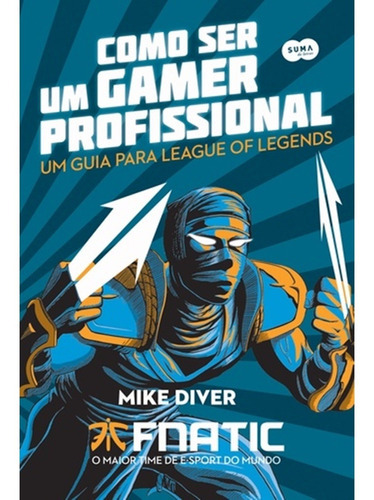 Como Ser Um Gamer Profissional (novo): Como Ser Um Gamer Profissional (novo), De Mike Diver. Editora Suma, Capa Mole Em Português, 2017