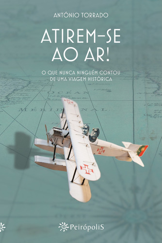 Atirem-se Ao Ar!: O Que Nunca Ninguém Contou De Uma Viagem, De António Torrado. Editora Peiropolis, Capa Mole Em Português