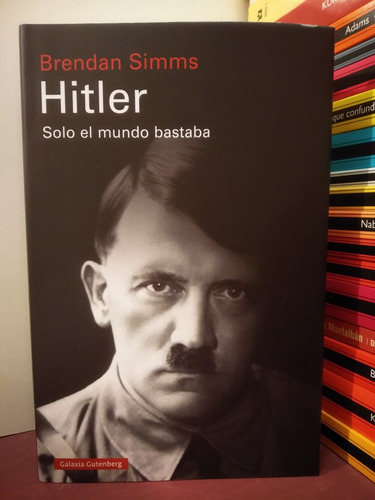 Hitler. Solo El Mundo Bastaba - Brendan Simms