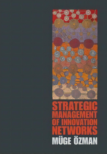 Strategic Management Of Innovation Networks, De Muge Ozman. Editorial Cambridge University Press, Tapa Dura En Inglés