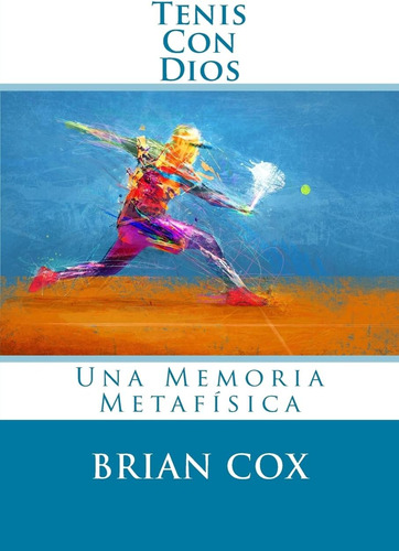 Libro: Tenis Con Dios: Una Memoria Metafísica (memoria Tenis