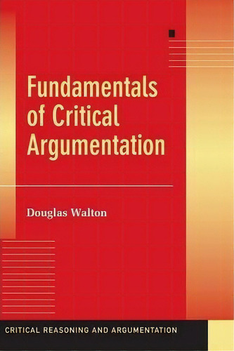 Critical Reasoning And Argumentation: Fundamentals Of Critical Argumentation, De Douglas Walton. Editorial Cambridge University Press, Tapa Dura En Inglés