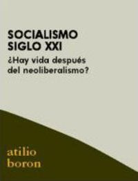 Socialismo : Siglo Xxi : ¿hay Vida Después Del Neoliberalism