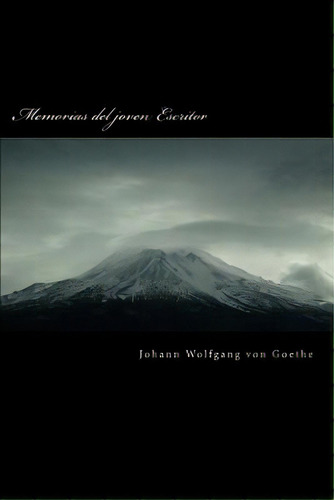 Memorias Del Joven Escritor, De Wolfgang Von Goethe, Johann. Editorial Createspace, Tapa Blanda En Español