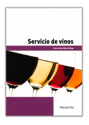 Servicio de vinos. Certificados de profesionalidad. Servicios de restaurante, de JESÚS FELIPE GALLEGO. Editorial Ediciones Paraninfo, S.A., tapa blanda en español, 2012