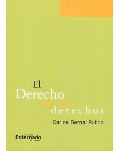 El Derecho De Los Derechos, De Bernal Pulido, Carlos., Vol. N/a. Editorial Universidad Externado De Colombia, Tapa Blanda En Español, 2005