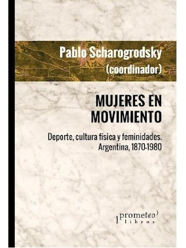 Libro - Mujeres En Movimiento - Pablo Scharagrodsky