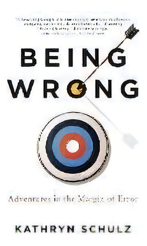 Being Wrong : Adventures In The Margin Of Error, De Kathryn Schulz. Editorial Harpercollins Publishers Inc, Tapa Blanda En Inglés
