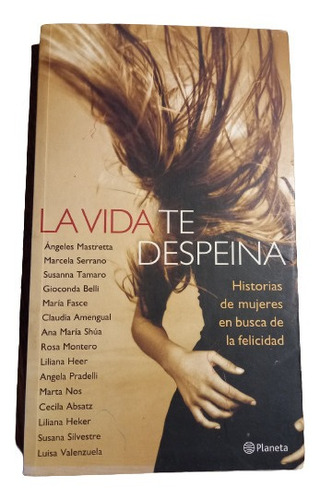 La Vida Te Despeina - Historias De Mujeres En Busca De La...