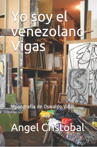 Libro: Yo Soy El Venezolano Monografia De Oswaldo (bellas Ar