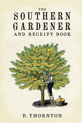 Libro Southern Gardener And Receipt Book: Containing Dire...