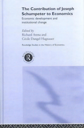 The Contribution Of Joseph A. Schumpeter To Economics, De Richard Arena. Editorial Taylor Francis Ltd, Tapa Dura En Inglés